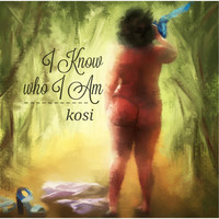 Kosi - I Know Who I Am