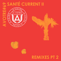 Santé - Current II (Remixes, Pt. 2)