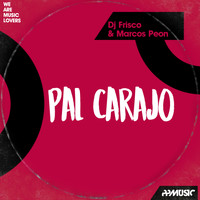 DJ Frisco, Marcos Peon - Pal Carajo