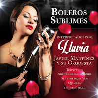 Lluvia & Javier Martínez y Su Orquesta - Boleros Sublimes