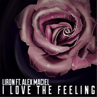 Liron - I Love the Feeling (feat. Alex Maciel)