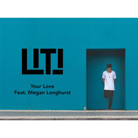 Liti - Your Love (feat. Megan Longhurst)