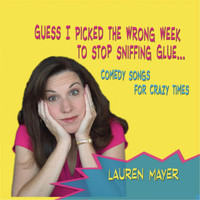 Lauren Mayer - Guess I Picked the Wrong Week to Quit Sniffing Glue