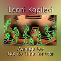 Leoni Kopilevi - Average Joe Got No Time for War