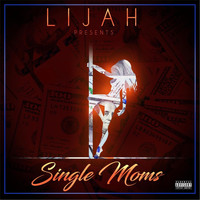 Lijah - Single Moms (Explicit)