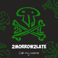 2morrow2late / - Call My Name