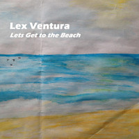 Lex Ventura - Let's Get to the Beach