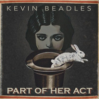 Kevin Beadles - Part of Her Act