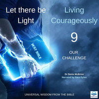 Dr Denis McBrinn - Let There Be Light: Living Courageously, Vol. 9 (Our Challenge) [Audiobook] [feat. Sara Dylan]