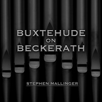 Stephen Mallinger - Buxtehude on Beckerath