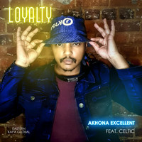 Akhona Excellent - Loyalty (feat. Celtic)
