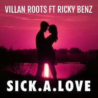 Villan Roots - Sick a Love (feat. Ricky Benz)