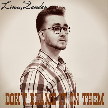 Linus Zander - Don’t Blame It On Them