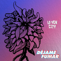 Lo Yen City - Déjame Fumar