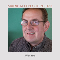 Mark Allen Shepherd - With You