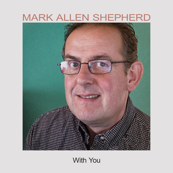 Mark Allen Shepherd - With You