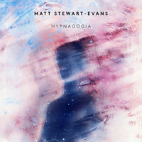 Matt Stewart-Evans - Hypnagogia