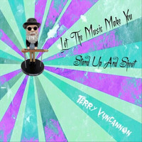 Terry Vuncannon - Let the Music Make You Stand up and Shout