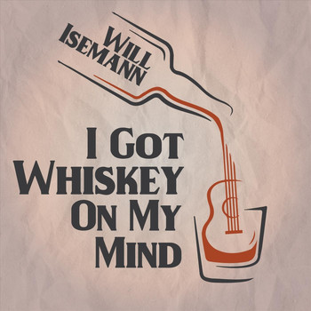 Will Isemann - I Got Whiskey on My Mind