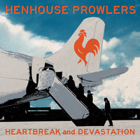 Henhouse Prowlers - Heartbreak and Devastation