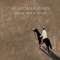 Al Gromer Khan - Singing Back to Ziryab