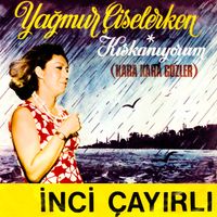 İnci Çayırlı - Yağmur Çiselerken / Kıskanıyorum (Kara Kara Gözler)