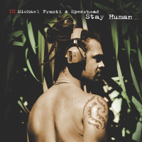 Michael Franti & Spearhead - Stay Human (Explicit)