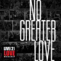 Live2love Worship - No Greater Love
