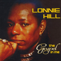 Lonnie Hill - The Gospel in Me