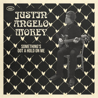Justin Angelo Morey - Something's Got a Hold on Me