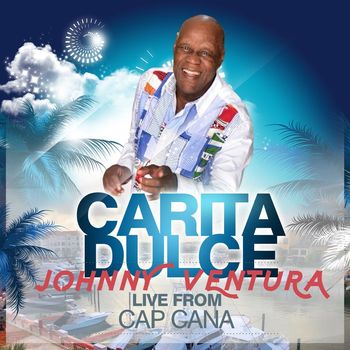 Johnny Ventura - Carita Dulce (LIVE FROM CAP CANA)