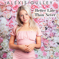 Alexis Gulley - Better Late Than Never
