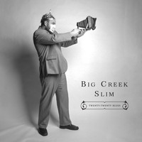 Big Creek Slim / Big Creek Slim - Twenty-Twenty Blues