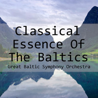 Great Baltic Symphony Orchestra - Classical Essence Of The Baltics