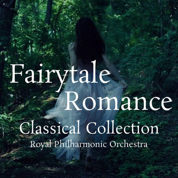 Royal Philharmonic Orchestra - Fairytale Romance Classical Collection