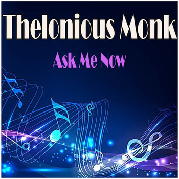Thelonious Monk - Ask Me Now