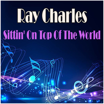 Ray Charles - Sittin' On Top Of The World