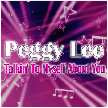 Peggy Lee - Talkin' To Myself About You