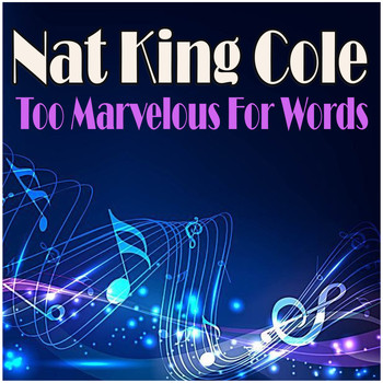 Nat King Cole - Too Marvelous For Words