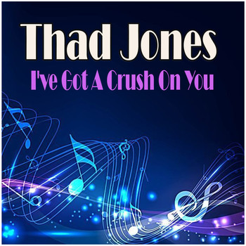 Thad Jones - I've Got A Crush On You