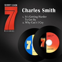 Charles Smith - It's Getting Harder to Get by / Why Can't I Cry