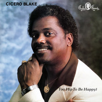 Cicero Blake - Too Hip to Be Happy!