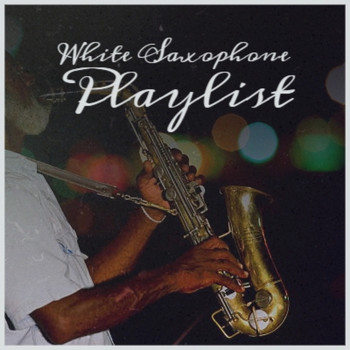 Various Artist - White Saxophone Playlist