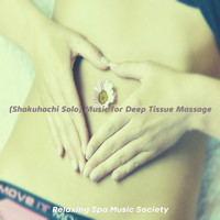 Relaxing Spa Music Society - (Shakuhachi Solo) Music for Deep Tissue Massage
