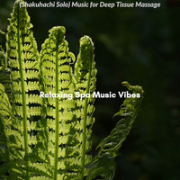 Relaxing Spa Music Vibes - (Shakuhachi Solo) Music for Deep Tissue Massage