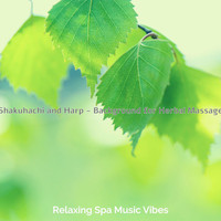 Relaxing Spa Music Vibes - Shakuhachi and Harp - Background for Herbal Massage