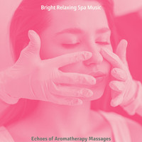 Bright Relaxing Spa Music - Echoes of Aromatherapy Massages