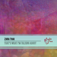 Zara Thai - That's What I'm Talking About