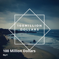 Big H - 100 Million Dollars (Explicit)