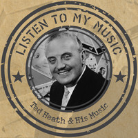 Ted Heath & His Music - Listen to My Music